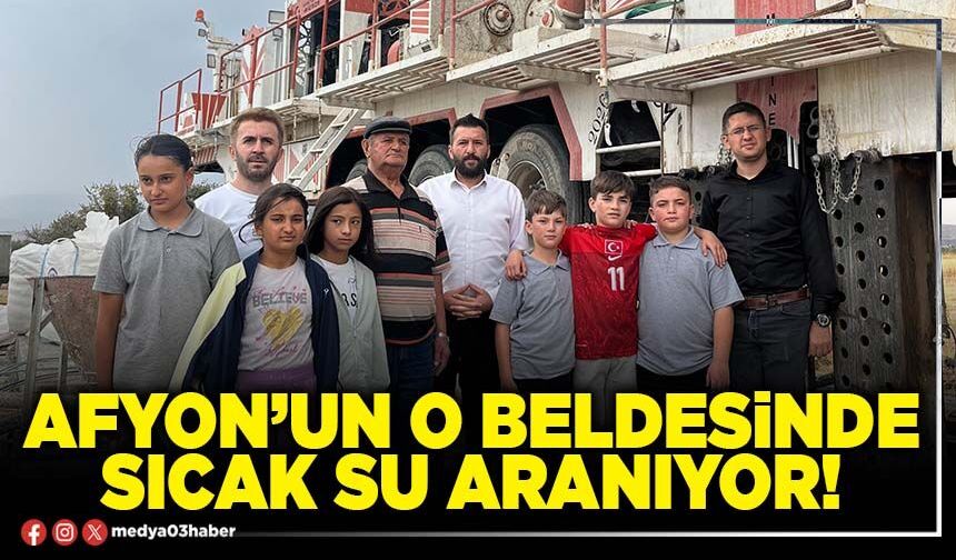 Afyon’un O beldesinde sıcak su aranıyor!