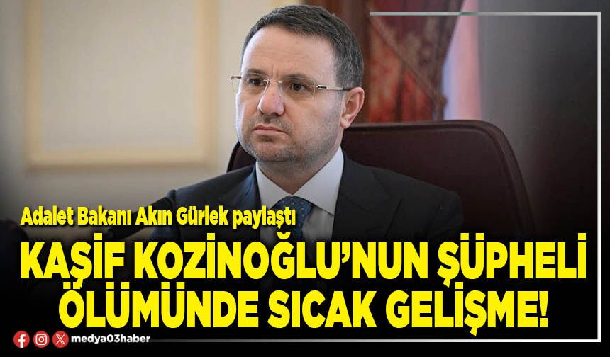 Kaşif Kozinoğlu’nun şüpheli ölümünde sıcak gelişme!