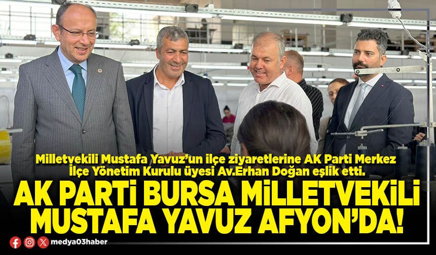 AK Parti Bursa Milletvekili Mustafa Yavuz Afyon’da!