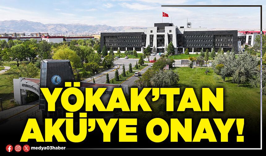 YÖKAK’tan AKÜ’ye onay!