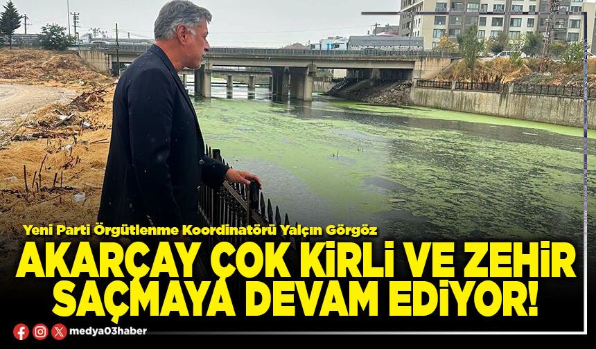 Akarçay çok kirli ve zehir saçmaya devam ediyor!