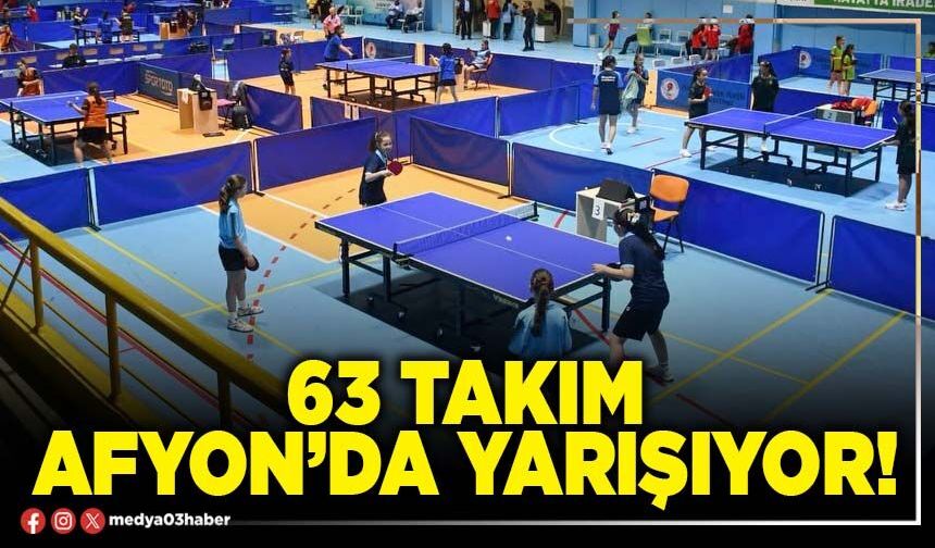 63 takım Afyon’da yarışıyor!