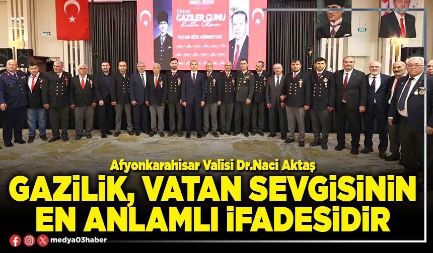 Gazilik, vatan sevgisinin en anlamlı ifadesidir