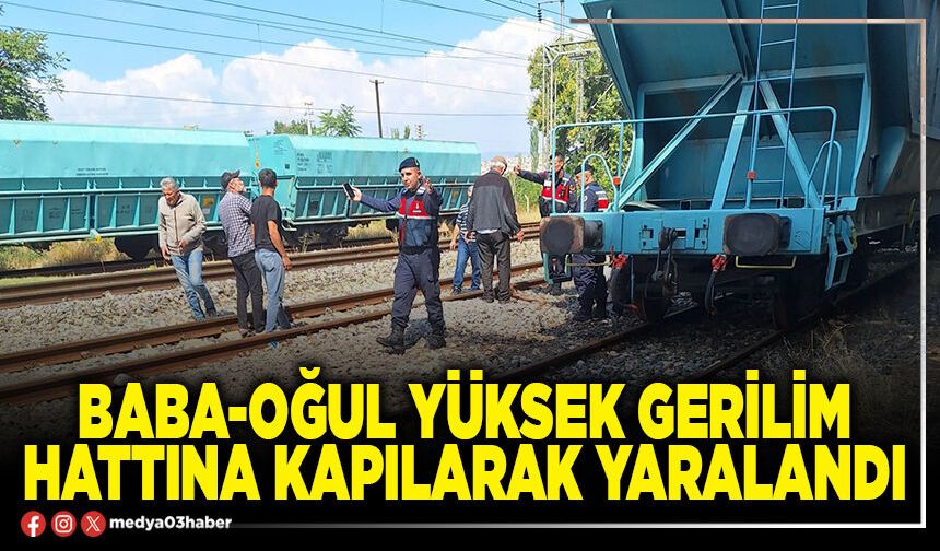 Baba-oğul yüksek gerilim hattına kapılarak yaralandı