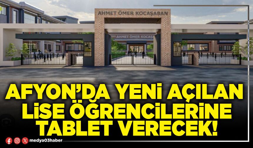 Afyon’da yeni açılan lise öğrencilerine tablet verecek!