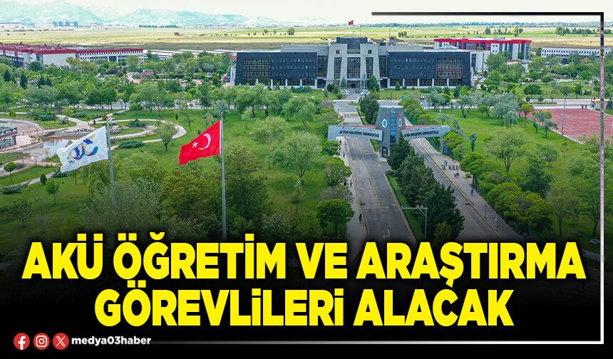 AKÜ öğretim ve araştırma görevlileri alacak