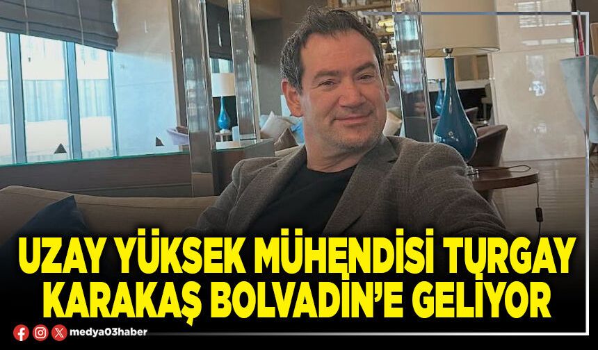 Uzay Yüksek Mühendisi Turgay Karakaş Bolvadin’e geliyor