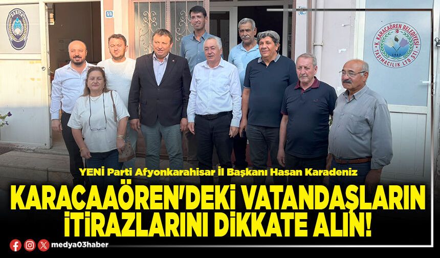 Karacaaören'deki vatandaşların itirazlarını dikkate alın!