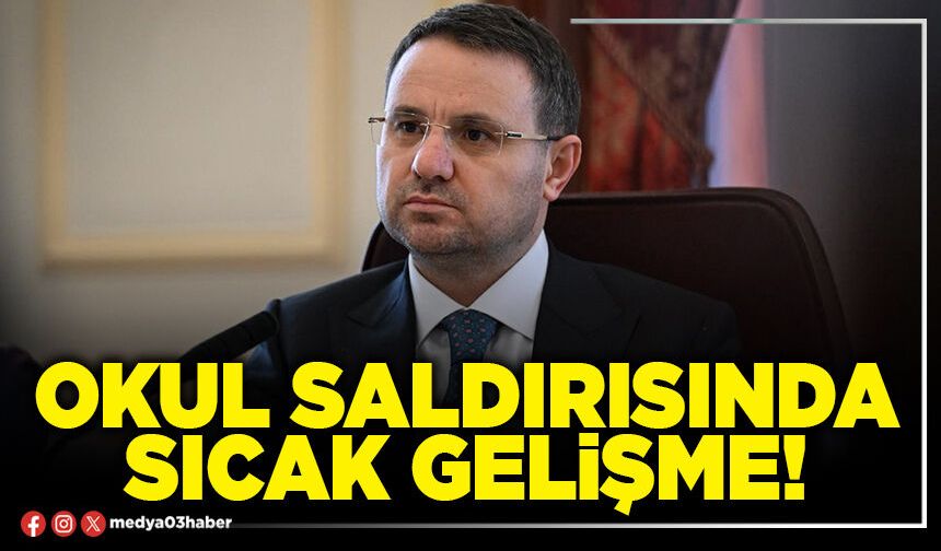 Okul saldırısında sıcak gelişme!