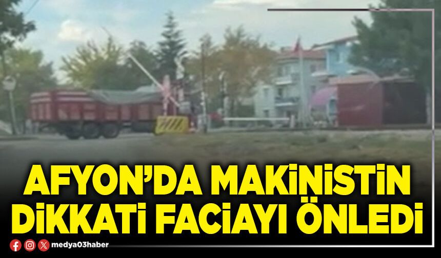 Afyon’da makinistin dikkati faciayı önledi