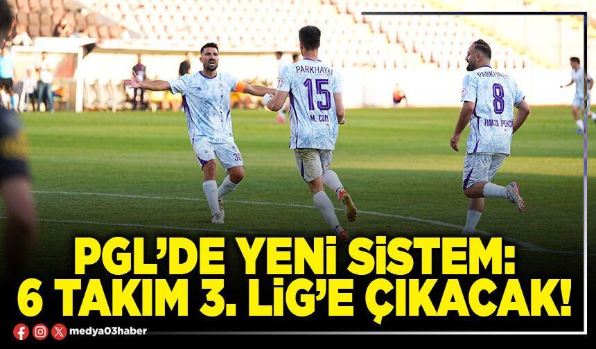 PGL’de yeni sistem: 6 takım 3. lig’e çıkacak!