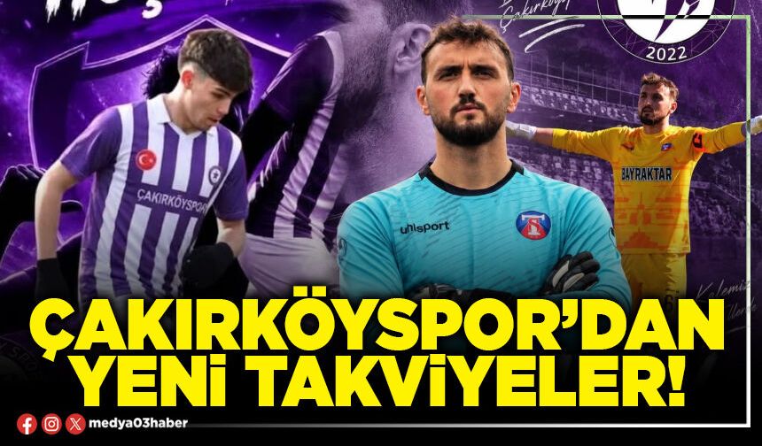 Çakırköyspor’dan yeni takviyeler!