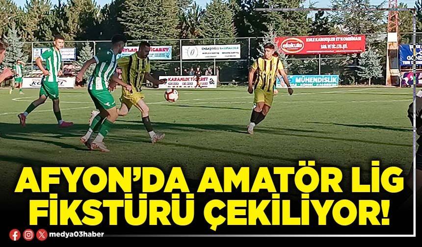 Afyon’da amatör lig fikstürü çekiliyor!