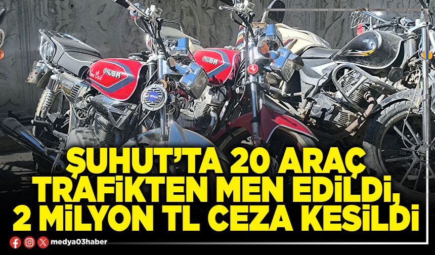 Şuhut’ta 20 araç trafikten men edildi, 2 Milyon TL ceza kesildi