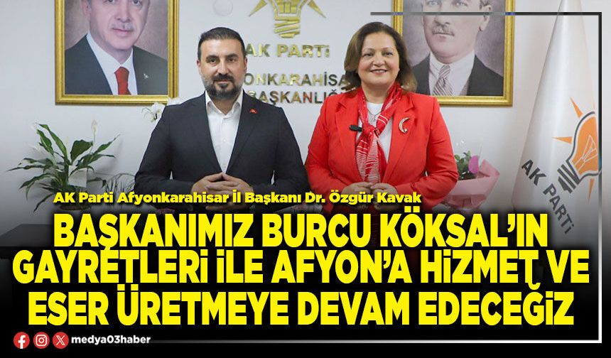 Başkanımız Burcu Köksal’ın gayretleri ile Afyon’a hizmet ve eser üretmeye devam edeceğiz