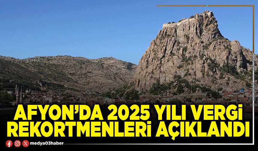 Afyon’da 2025 Yılı Vergi Rekortmenleri Açıklandı