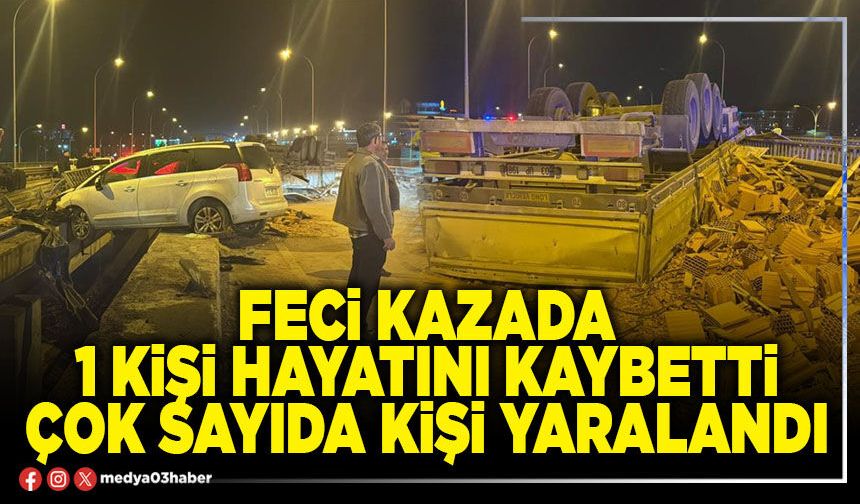 Feci kazada 1 kişi hayatını kaybetti çok sayıda kişi yaralandı