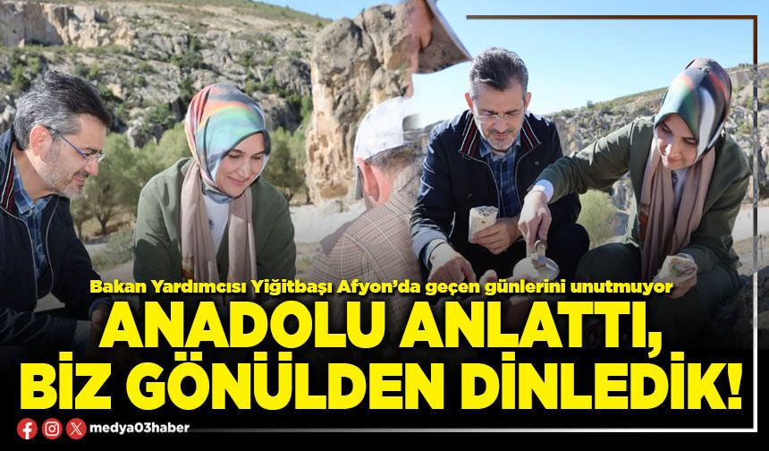 Anadolu anlattı, biz gönülden dinledik!