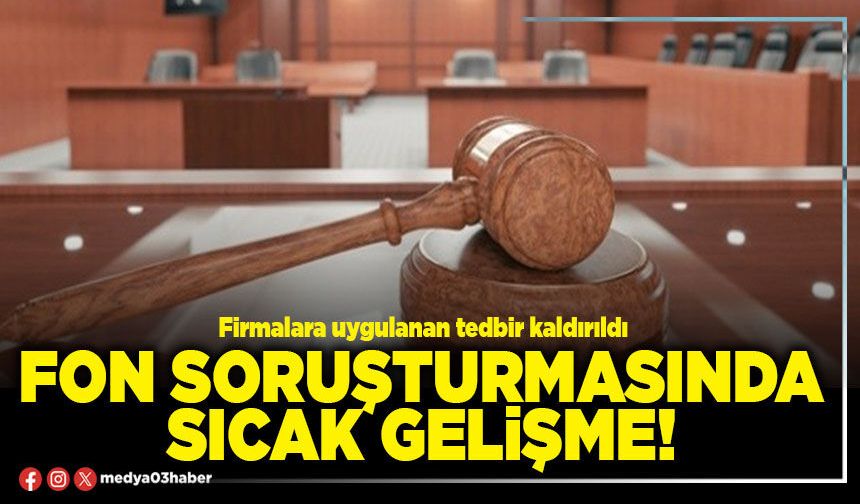 Fon soruşturmasında sıcak gelişme!