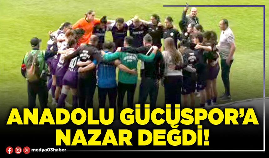 Anadolu Gücüspor’a nazar değdi!