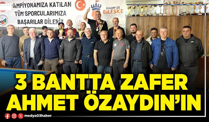 3 bantta zafer Ahmet Özaydın’ın