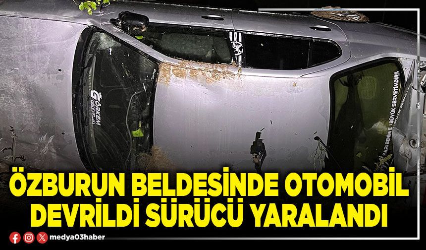 Özburun Beldesinde otomobil devrildi sürücü yaralandı