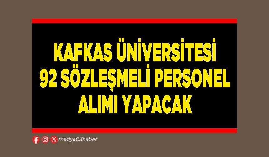 Kafkas Üniversitesi 92 sözleşmeli personel alımı yapacak