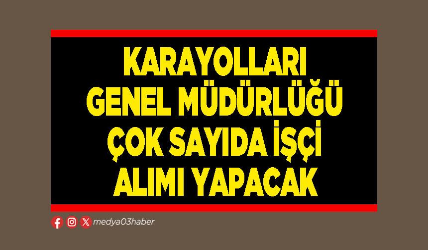 Karayolları Genel Müdürlüğü çok sayıda işçi alımı yapacak