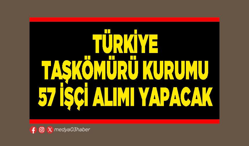 Türkiye Taşkömürü Kurumu 57 işçi alımı yapacak