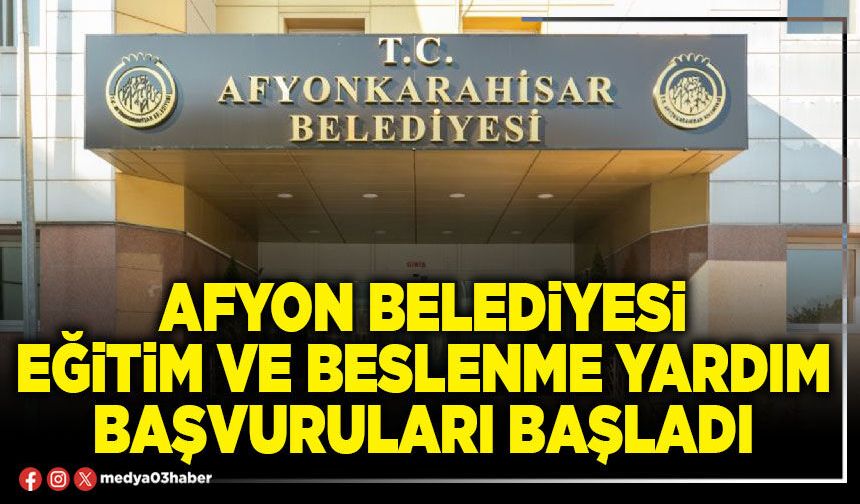 Afyon Belediyesi eğitim ve beslenme yardım başvuruları başladı