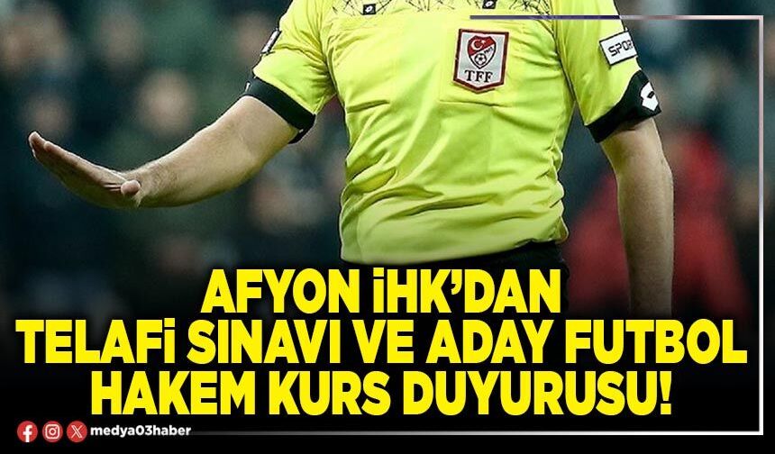 Afyon İHK’dan telafi sınavı ve aday futbol hakem kurs duyurusu!