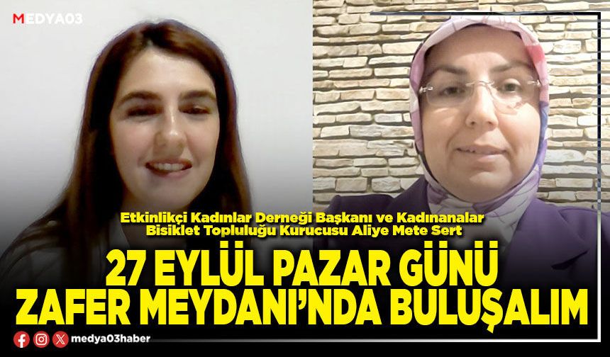 27 Eylül Pazar günü Zafer Meydanı’nda buluşalım