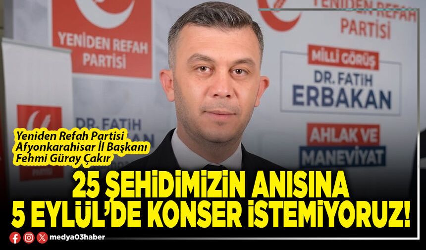 25 şehidimizin anısına 5 Eylül’de konser istemiyoruz!