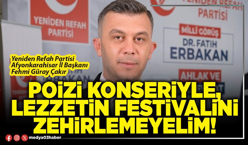 Poizi konseriyle, lezzetin festivalini zehirlemeyelim!