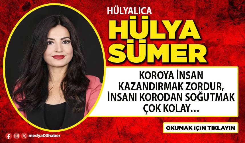 Koroya insan kazandırmak zordur, insanı korodan soğutmak çok kolay…