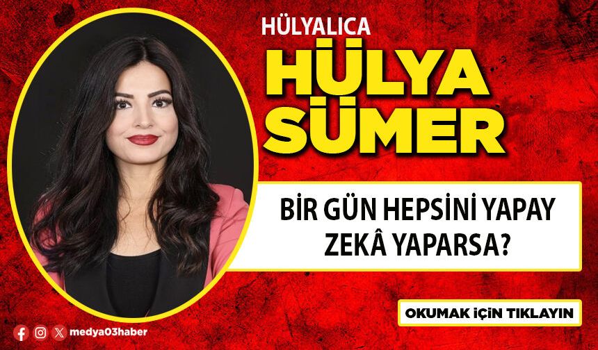 Bir gün hepsini yapay zekâ yaparsa?