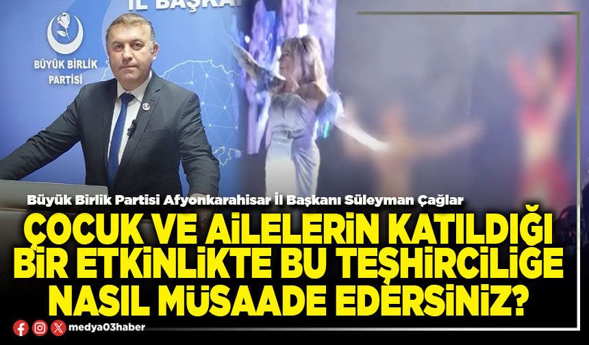 Çocuk ve ailelerin katıldığı bir etkinlikte bu teşhirciliğe nasıl müsaade edersiniz?