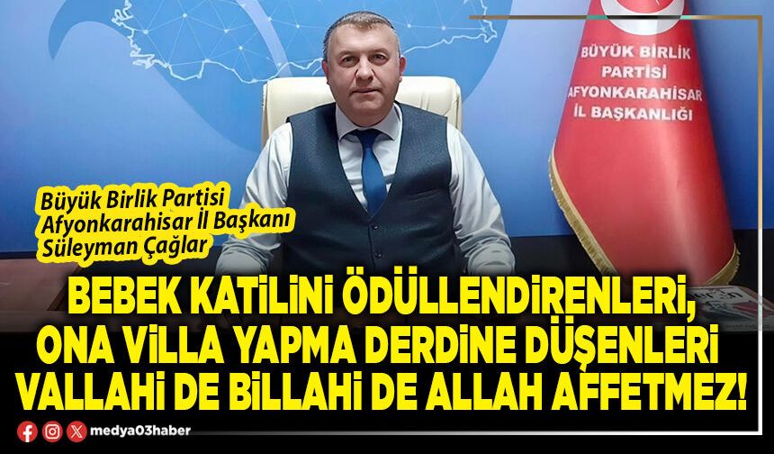 Bebek katilini ödüllendirenleri, ona villa yapma derdine düşenleri vallahi de billahi de Allah affetmez!