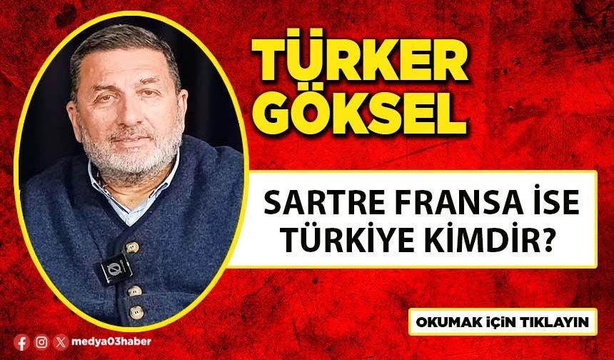 Sartre Fransa ise Türkiye kimdir?