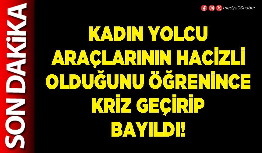 Kadın yolcu araçlarının hacizli olduğunu öğrenince kriz geçirip bayıldı!