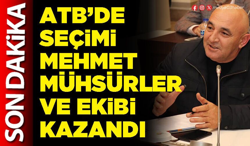 ATB’de seçimi Mehmet Mühsürler ve ekibi kazandı