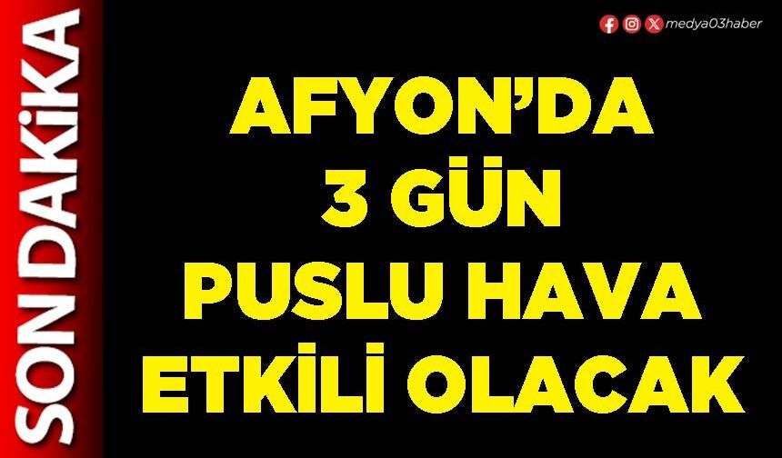 Afyon’da 3 gün puslu hava etkili olacak