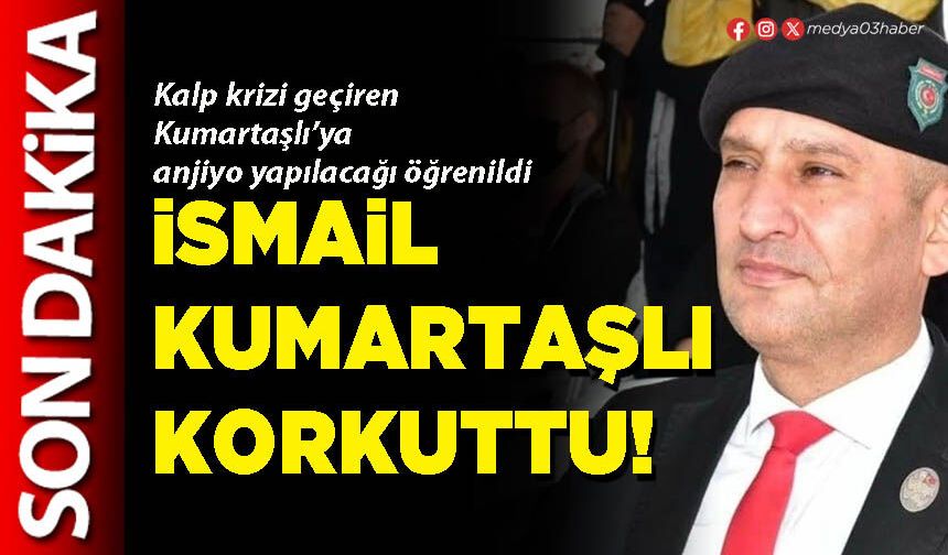 İsmail Kumartaşlı korkuttu!