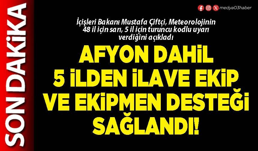 Afyon dahil 5 ilden ilave ekip ve ekipmen desteği sağlandı!