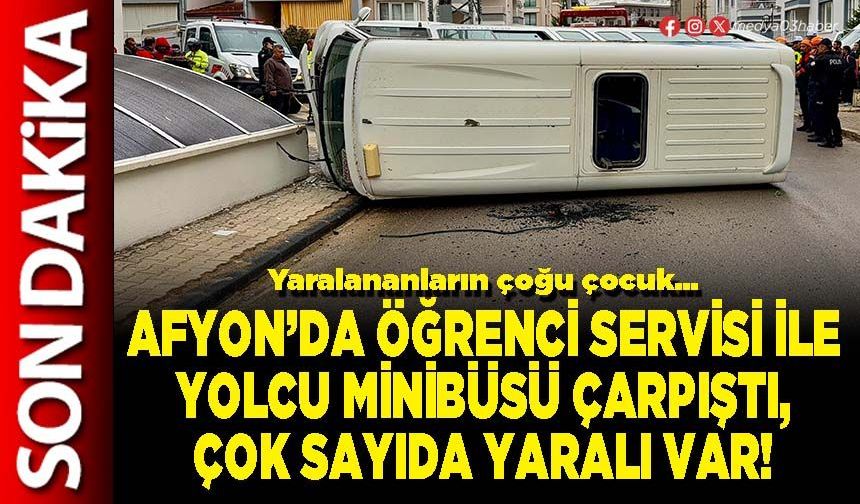 Afyon’da öğrenci servisi ile yolcu minibüsü çarpıştı, çok sayıda yaralı var!