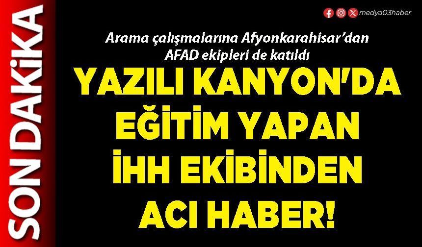 Yazılı Kanyon'da eğitim yapan İHH ekibinden acı haber!