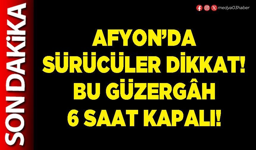 Afyon’da sürücüler dikkat! Bu güzergâh 6 saat kapalı!