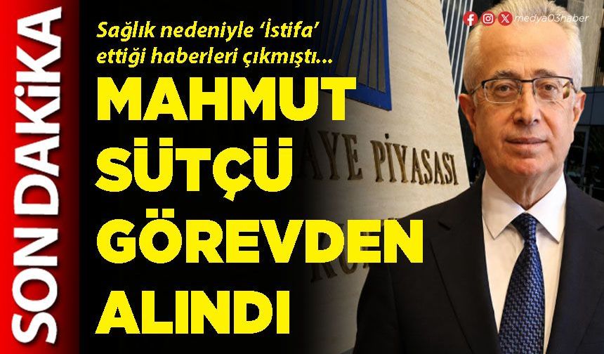 Mahmut Sütçü görevden alındı