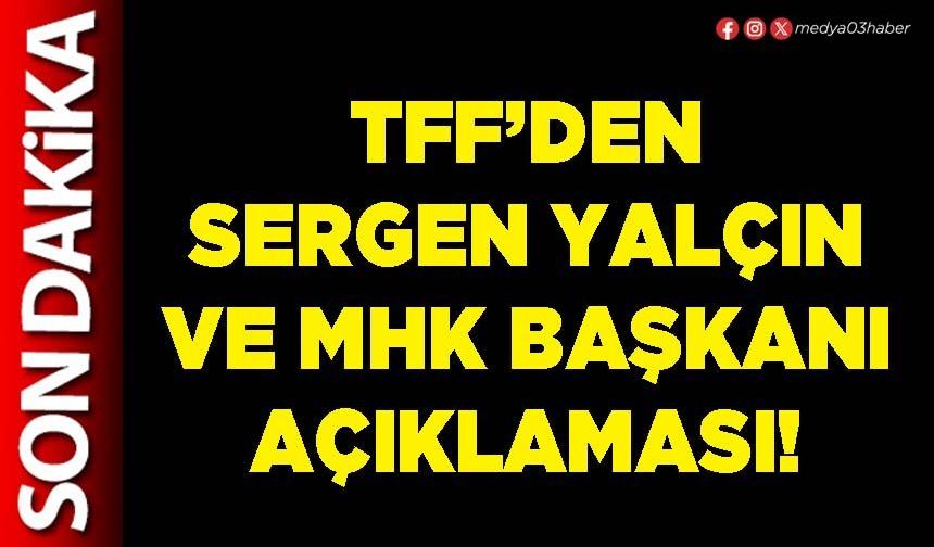 TFF’den Sergen Yalçın ve MHK Başkanı açıklaması!
