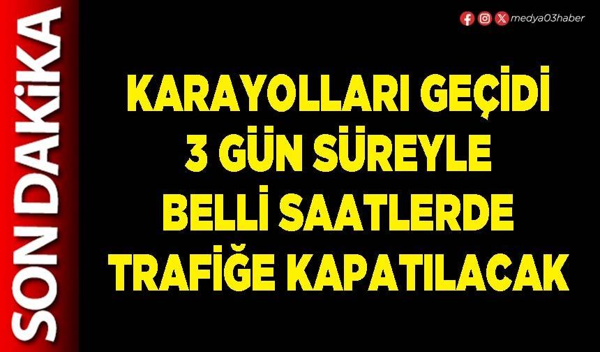 Karayolları geçidi 3 gün süreyle belli saatlerde trafiğe kapatılacak